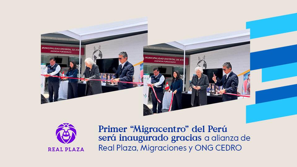 Real Plaza inaugura primer “Migracentro” gracias al esfuerzo conjunto de MIGRACIONES y ONG Cedro.